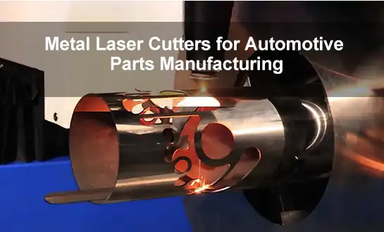 Metal Laser Cutters for Automotive Parts Manufacturing